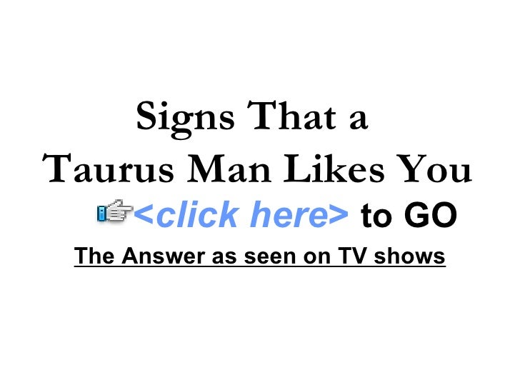 Signs a taurus man likes you